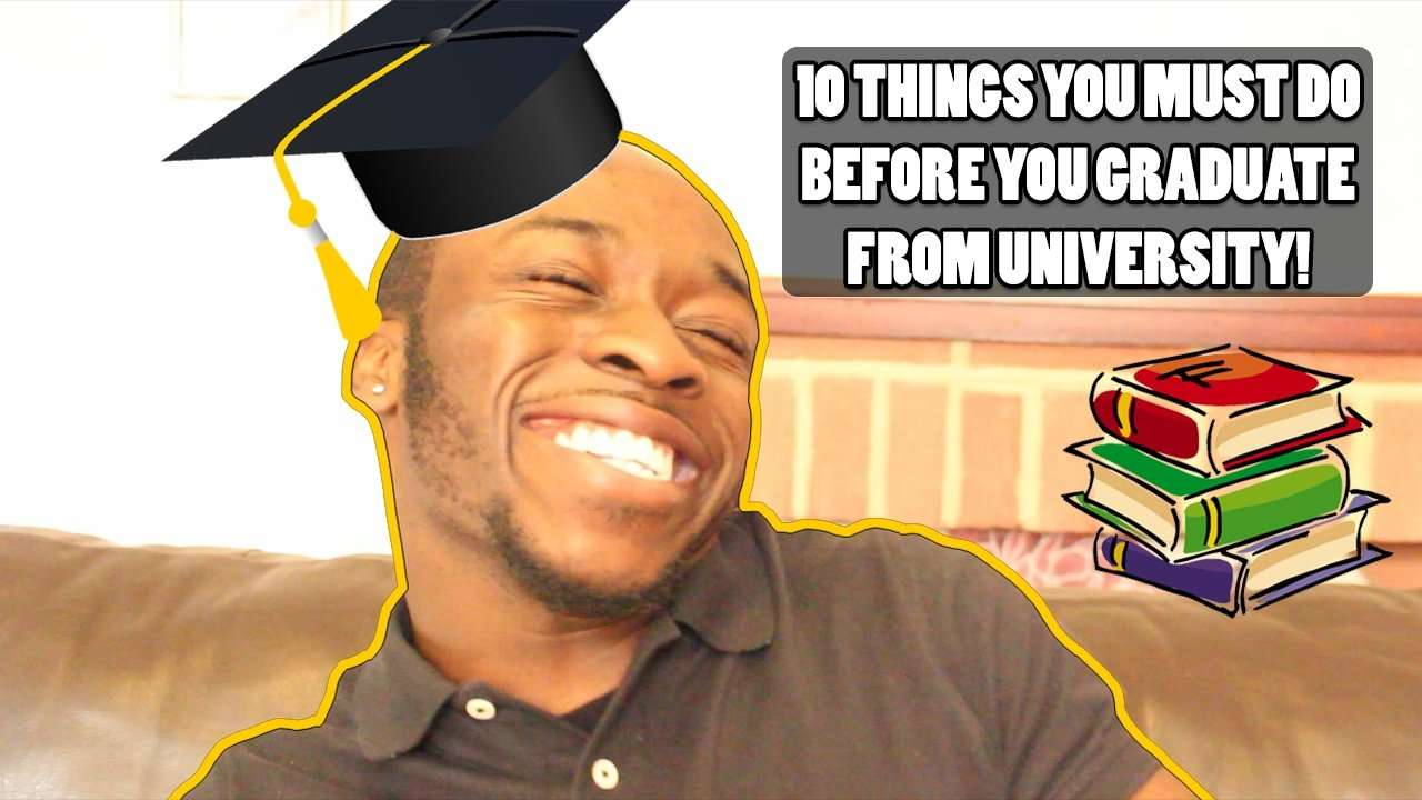 10 THINGS YOU MUST DO BEFORE YOU GRADUATE FROM UNIVERSITY ...