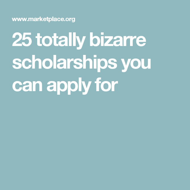 25 totally bizarre scholarships you can apply for (With ...