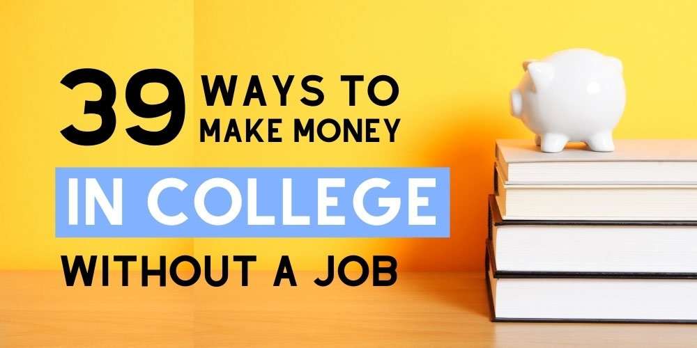 39 Ways to Make Money in College Without a Job