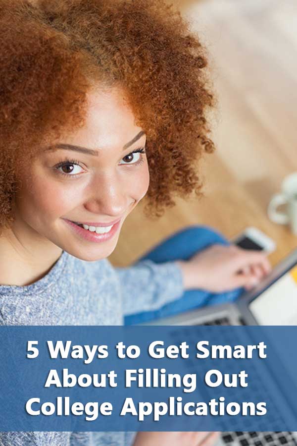 5 Ways to Get Smart About Filling Out College Applications ...