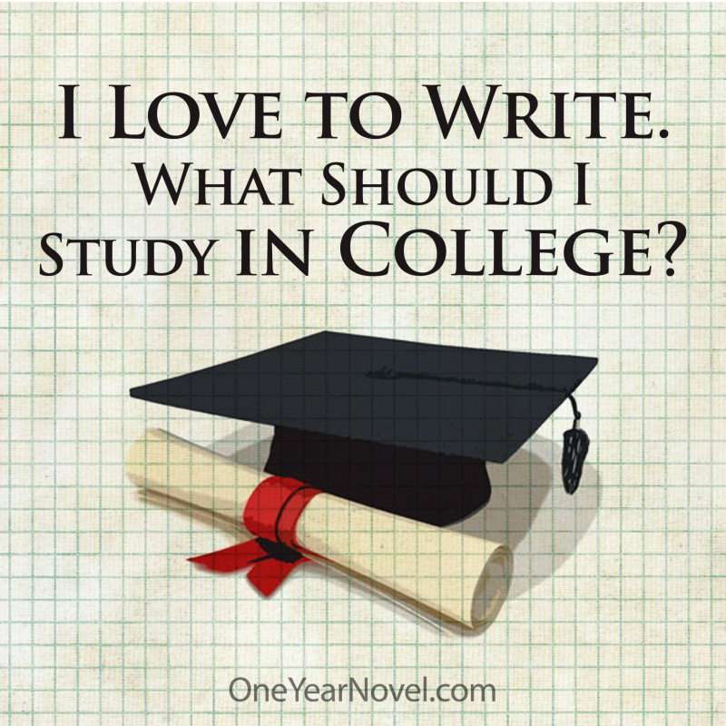 âI love to write. What should I study in college?â?