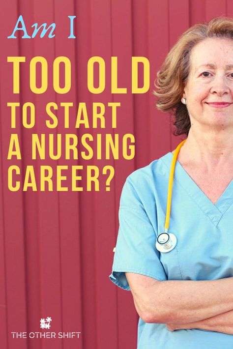 Am I Too Old to Become a Nurse? 7 Tips for Joining After ...