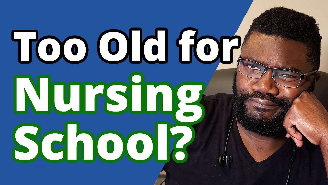 Am I Too Old to Go to Nursing School?