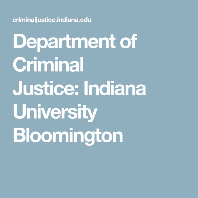Department of Criminal Justice: Indiana University Bloomington ...