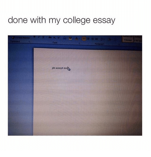 Done With My College Essay Pls Accept Me