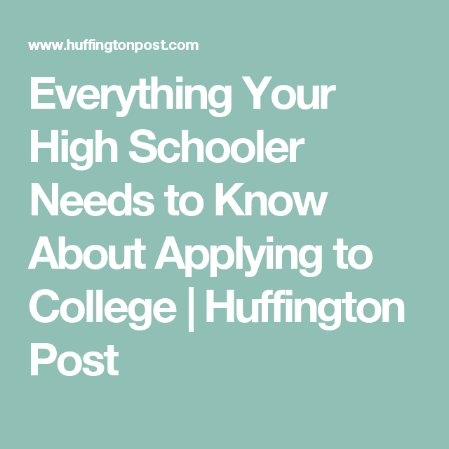 Everything Your High Schooler Needs to Know About Applying to College ...