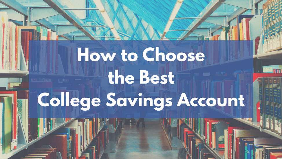 How to Choose the Best College Savings Account (and When You Shouldn