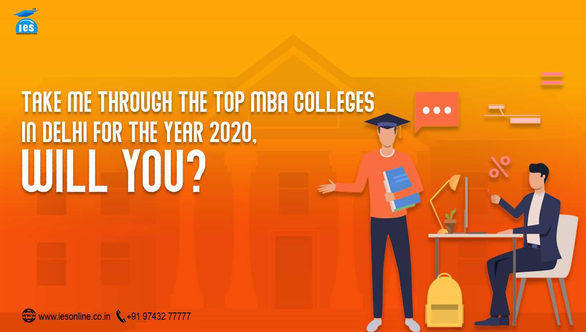 iesonline: Take me through the Top MBA Colleges in Delhi for the year 2020