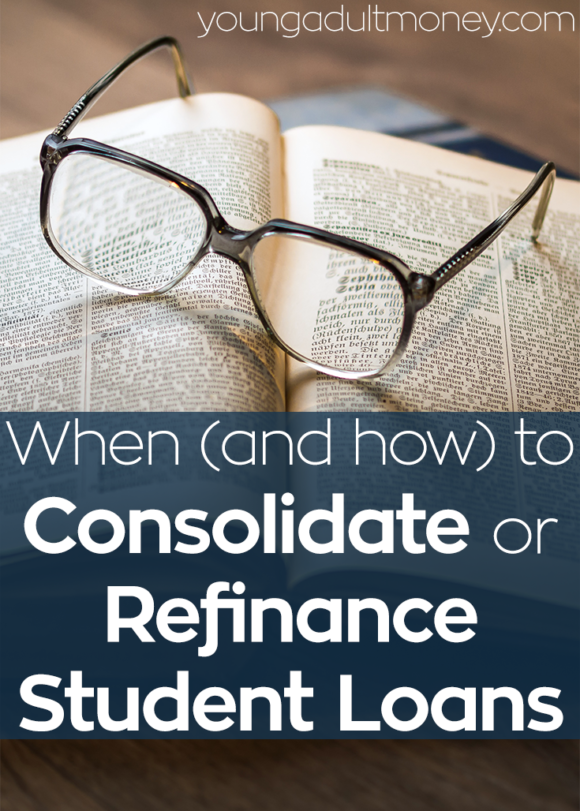 When (and How) to Consolidate or Refinance Student Loans ...