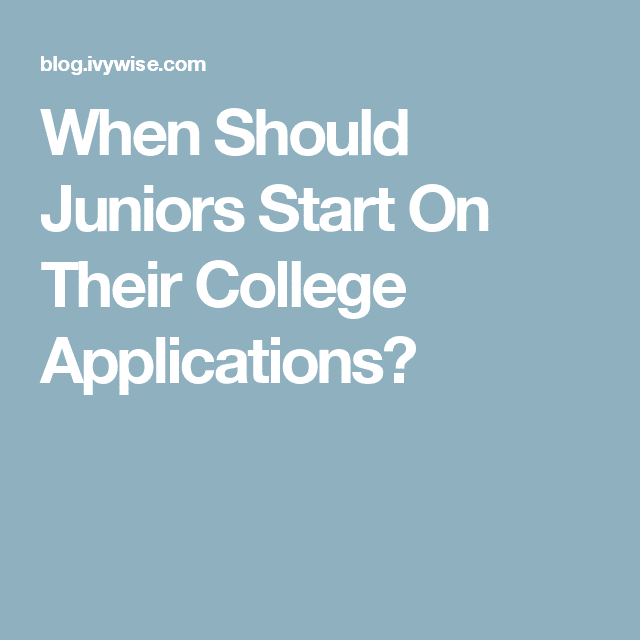 When Should Juniors Start On Their College Applications?
