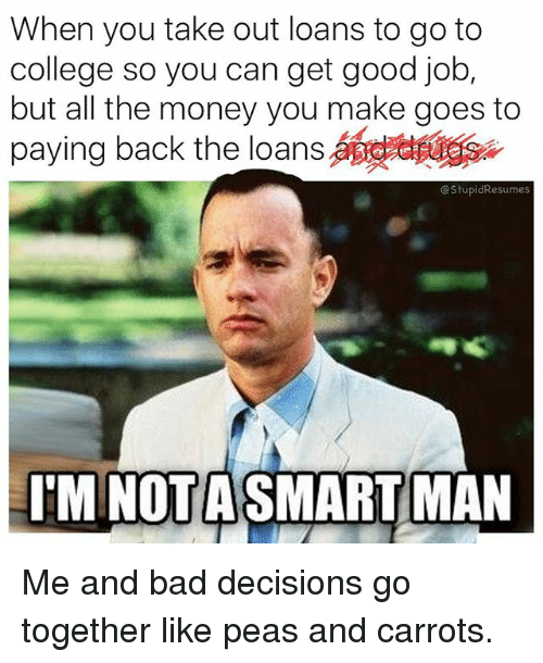 When You Take Out Loans to Go to College So You Can Get ...